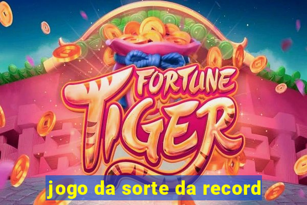 jogo da sorte da record